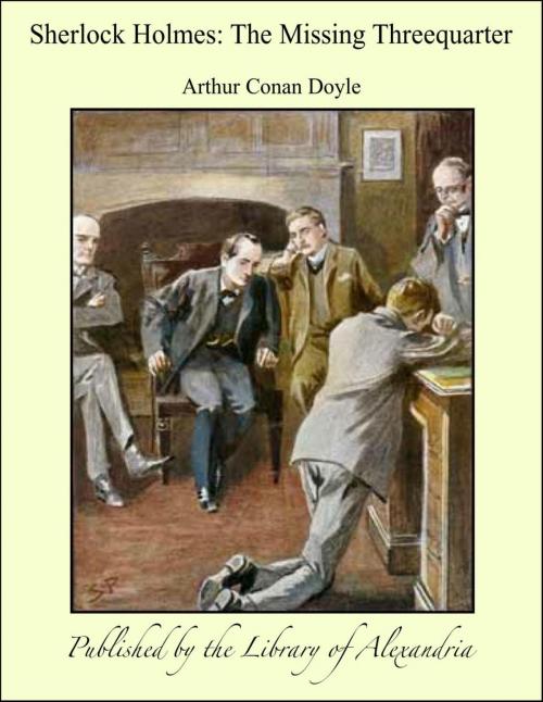 Cover of the book Sherlock Holmes: The Missing Threequarter by Arthur Conan Doyle, Library of Alexandria