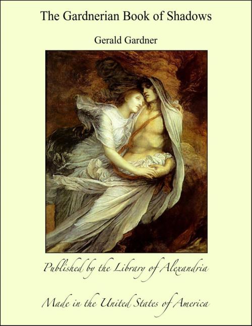 Cover of the book The Gardnerian Book of Shadows by Gerald Gardner, Library of Alexandria