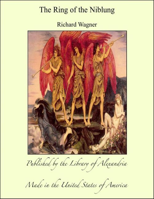 Cover of the book The Ring of the Niblung by Richard Wagner, Library of Alexandria