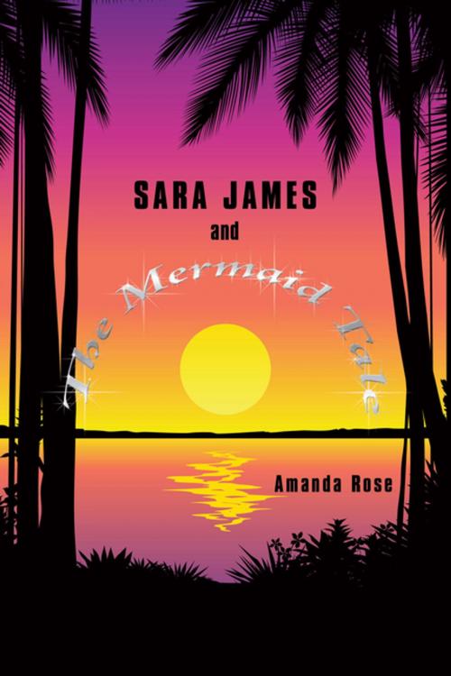 Cover of the book Sara James and the Mermaid Tale by Amanda Rose, AuthorHouse