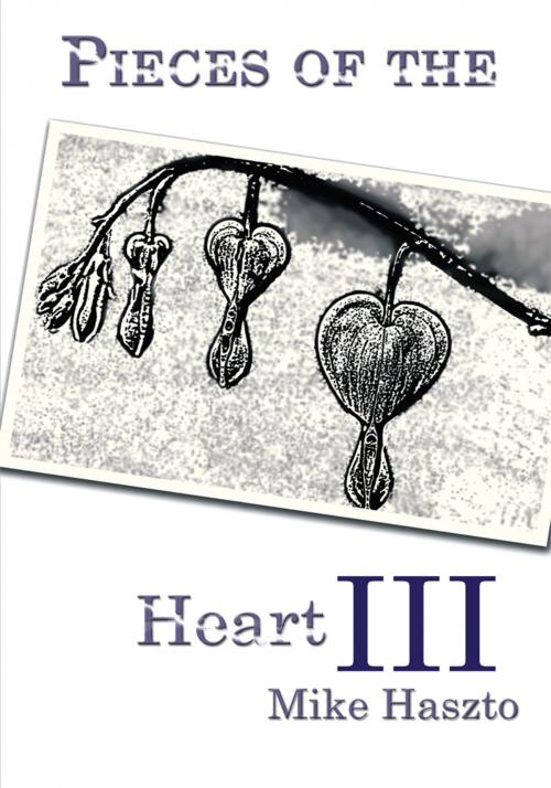 Cover of the book Pieces of the Heart Iii by Mike Haszto, AuthorHouse