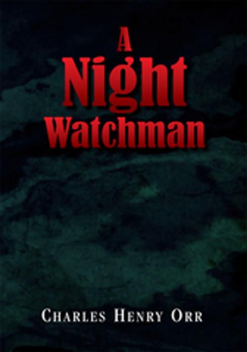 Cover of the book A Night Watchman by Charles Henry Orr, Xlibris US