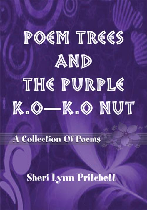 Cover of the book Poem Trees and the Purple K.O-K.O Nut by Sheri Lynn Pritchett, Xlibris US