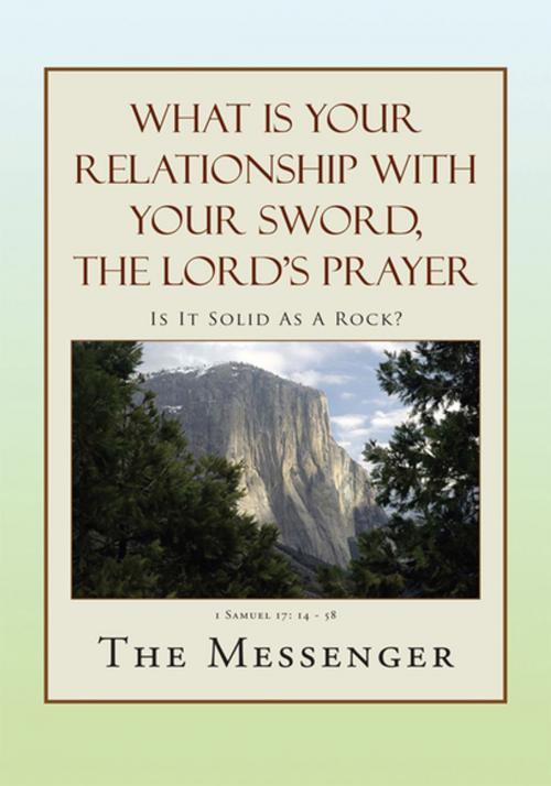 Cover of the book What Is Your Relationship with Your Sword, the Lord's Prayer by The Messenger, Xlibris US