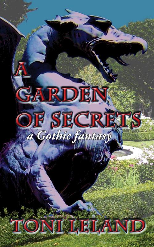 Cover of the book A Garden of Secrets by Toni Leland, Toni Leland