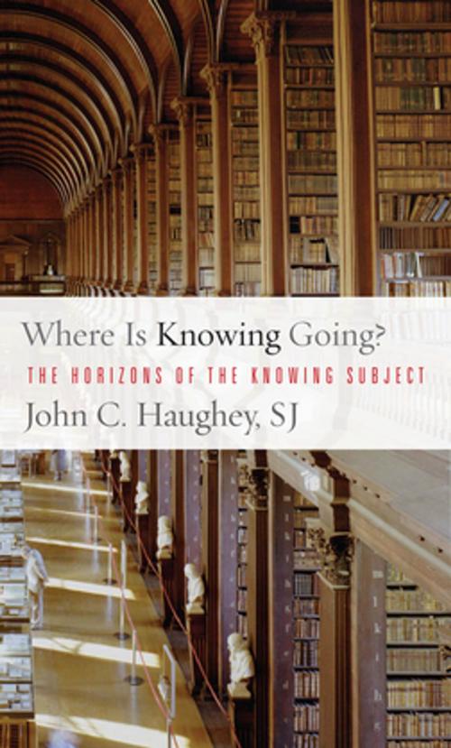 Cover of the book Where Is Knowing Going? by John C. Haughey, Georgetown University Press