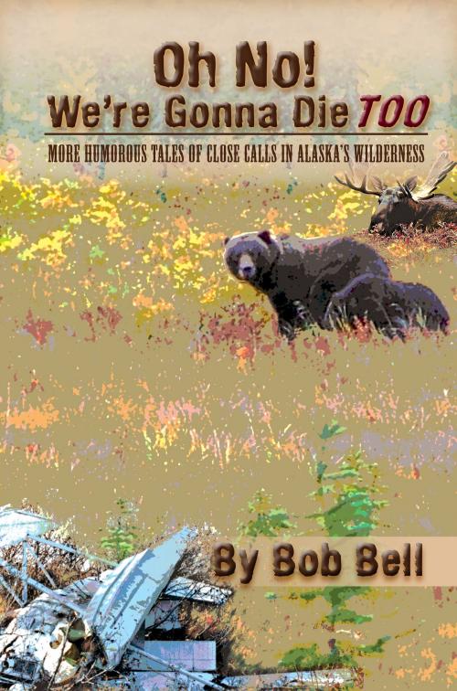 Cover of the book Oh No! We're Gonna Die Too by Bob Bell, Publication Consultants