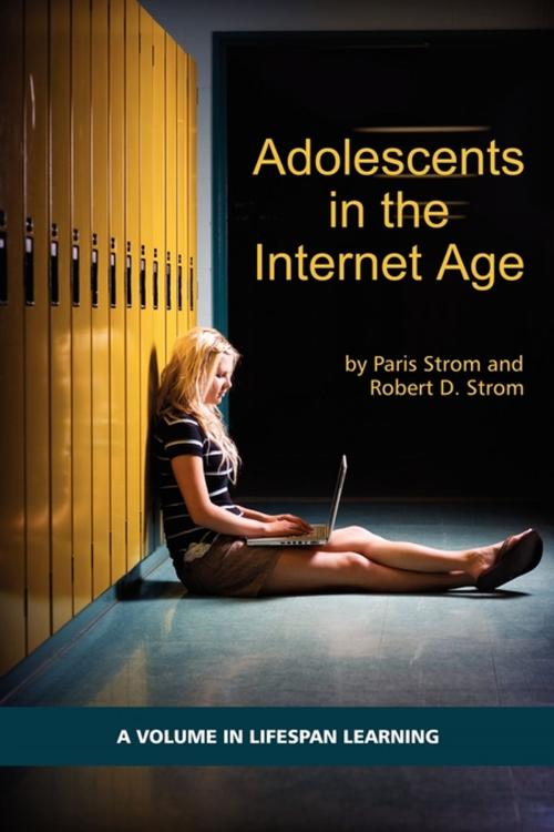 Cover of the book Adolescents in the Internet Age by Paris S. Strom, Robert D. Strom, Information Age Publishing
