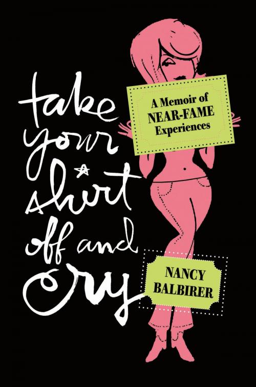 Cover of the book Take Your Shirt Off and Cry by Nancy Balbirer, Bloomsbury Publishing