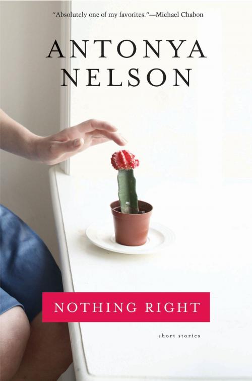 Cover of the book Nothing Right by Antonya Nelson, Bloomsbury Publishing