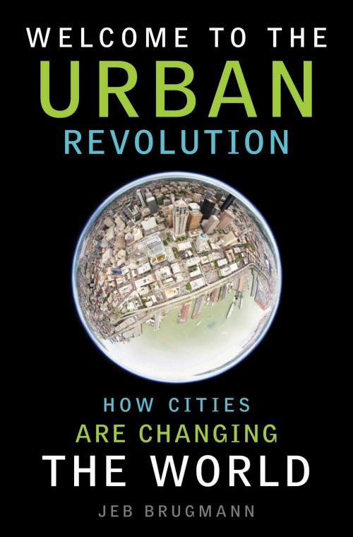 Cover of the book Welcome to the Urban Revolution by Jeb Brugmann, Bloomsbury Publishing
