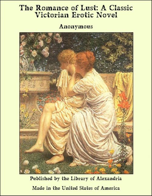 Cover of the book The Romance of Lust: A Classic Victorian Erotic Novel by Anonymous, Library of Alexandria