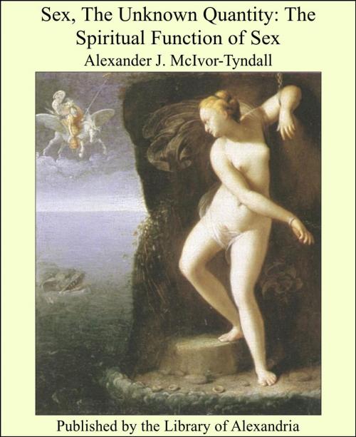 Cover of the book Sex, The Unknown Quantity: The Spiritual Function of Sex by Alexander James McIvor-Tyndall, Library of Alexandria