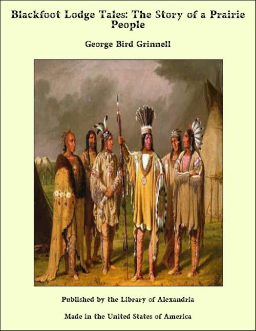 Cover of the book Blackfoot Lodge Tales by George Bird Grinnell, Library of Alexandria