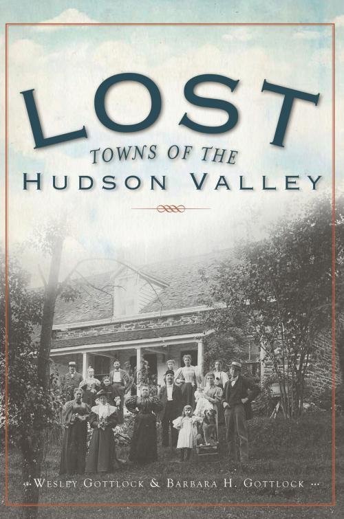 Cover of the book Lost Towns of the Hudson Valley by Wesley Gottlock, Barbara H. Gottlock, Arcadia Publishing Inc.