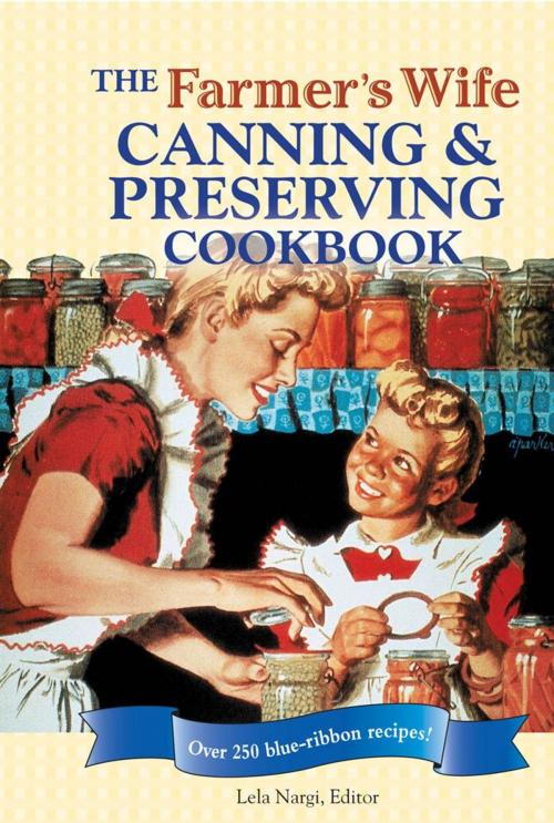 Cover of the book The Farmer's Wife Canning and Preserving Cookbook: Over 250 Blue-Ribbon recipes! by Lela Nargi, MBI Publishing Company