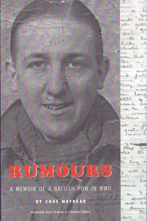 Cover of the book Rumours: The Memoir of a POW in WWII by Chas Mayhead, Pleasure Boat Studio