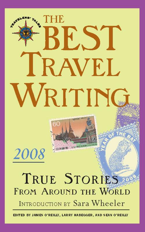 Cover of the book The Best Travel Writing 2008 by James O'Reilly, Larry Habegger, Sean O'Reilly, Travelers' Tales
