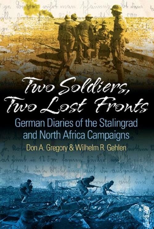 Cover of the book Two Soldiers, Two Lost Fronts German War Diaries Of The Stalingrad And North Africa Campaigns by Don A. Gregory, William R. Gehlen, Casemate