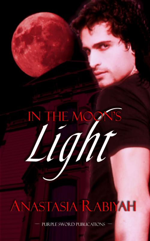 Cover of the book In the Moon's Light by Anastasia Rabiyah, Purple Sword Publications