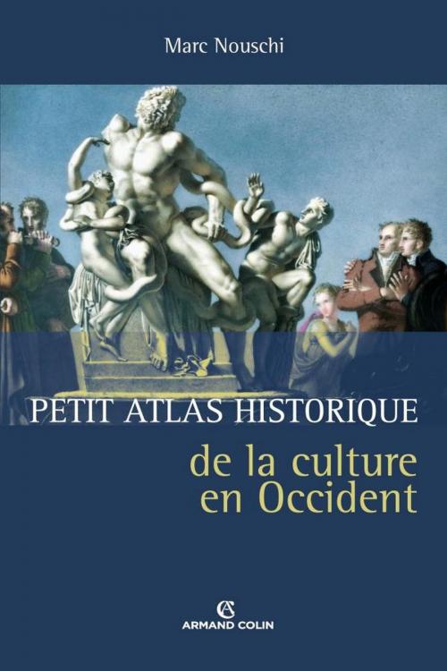 Cover of the book Petit atlas historique de la culture en Occident by Marc Nouschi, Armand Colin