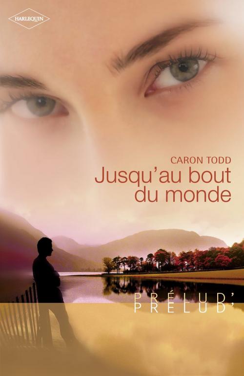 Cover of the book Jusqu'au bout du monde (Harlequin Prélud') by Caron Todd, Harlequin
