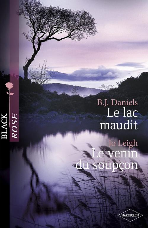 Cover of the book Le lac maudit - Le venin du soupçon (Harlequin Black Rose) by Jo Leigh, B.J. Daniels, Harlequin