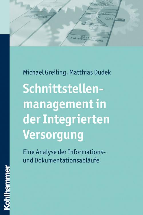 Cover of the book Schnittstellenmanagement in der Integrierten Versorgung by Michael Greiling, Matthias Dudek, Kohlhammer Verlag