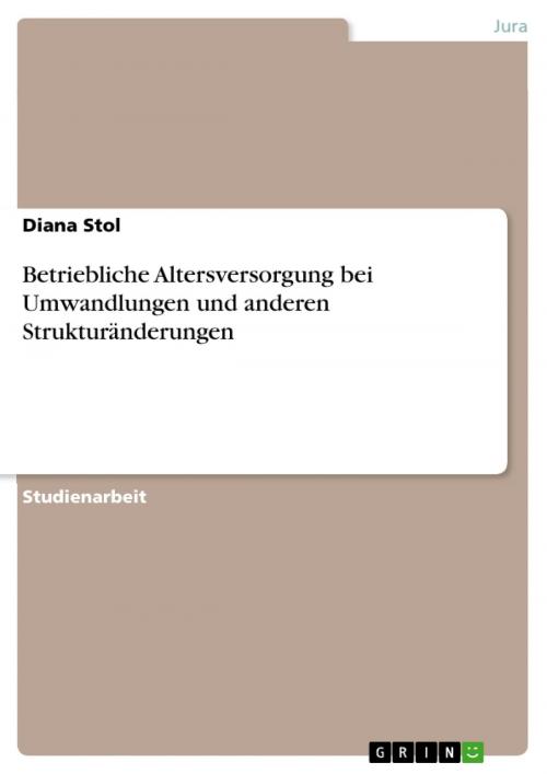 Cover of the book Betriebliche Altersversorgung bei Umwandlungen und anderen Strukturänderungen by Diana Stol, GRIN Verlag