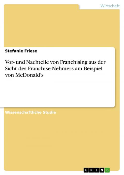 Cover of the book Vor- und Nachteile von Franchising aus der Sicht des Franchise-Nehmers am Beispiel von McDonald's by Stefanie Friese, GRIN Verlag