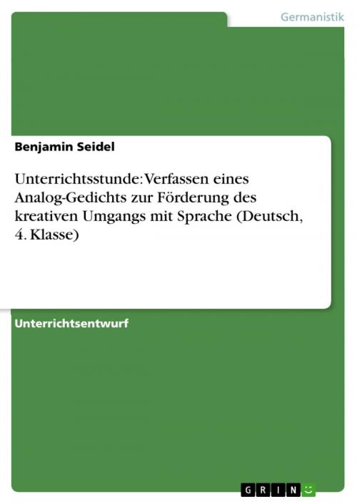 Cover of the book Unterrichtsstunde: Verfassen eines Analog-Gedichts zur Förderung des kreativen Umgangs mit Sprache (Deutsch, 4. Klasse) by Benjamin Seidel, GRIN Publishing