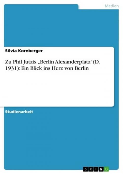 Cover of the book Zu Phil Jutzis 'Berlin Alexanderplatz'(D. 1931): Ein Blick ins Herz von Berlin by Silvia Kornberger, GRIN Verlag
