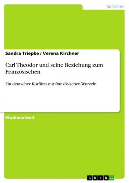 Cover of the book Carl Theodor und seine Beziehung zum Französischen by Verena Kirchner, Sandra Triepke, GRIN Verlag
