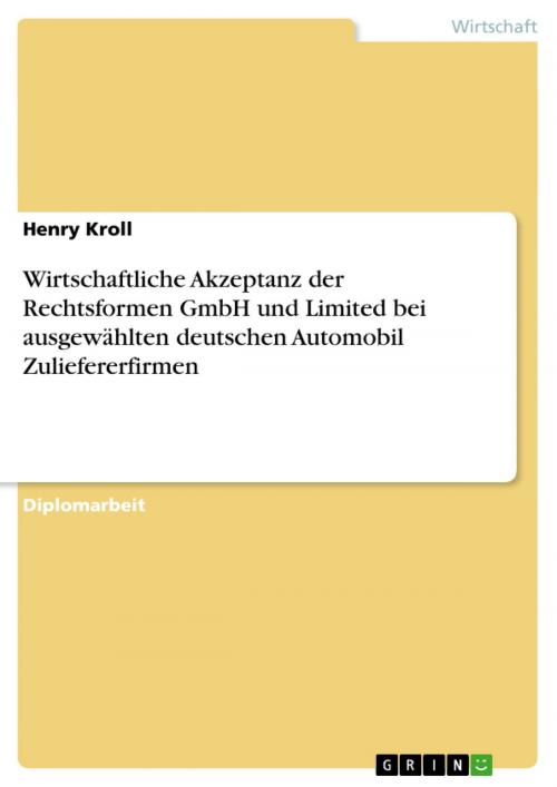 Cover of the book Wirtschaftliche Akzeptanz der Rechtsformen GmbH und Limited bei ausgewählten deutschen Automobil Zuliefererfirmen by Henry Kroll, GRIN Verlag
