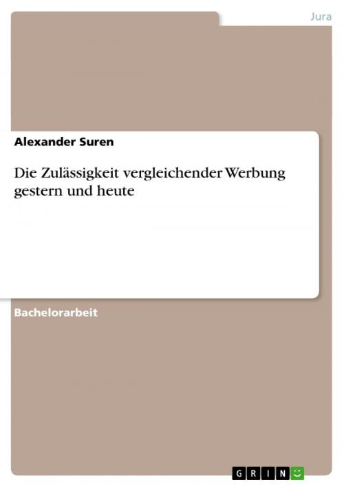 Cover of the book Die Zulässigkeit vergleichender Werbung gestern und heute by Alexander Suren, GRIN Verlag