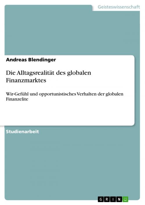 Cover of the book Die Alltagsrealität des globalen Finanzmarktes by Andreas Blendinger, GRIN Verlag