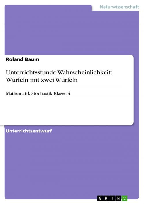 Cover of the book Unterrichtsstunde Wahrscheinlichkeit: Würfeln mit zwei Würfeln by Roland Baum, GRIN Verlag
