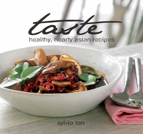 Cover of the book Taste: Healthy, Hearty Asian Recipes by Sylvia Tan, Marshall Cavendish International