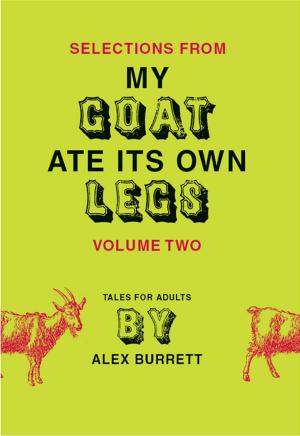 Cover of the book Selections from My Goat Ate Its Own Legs, Volume Two by Peter Lance