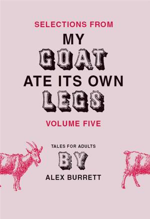 Cover of the book Selections from My Goat Ate Its Own Legs, Volume Five by Charles Bukowski
