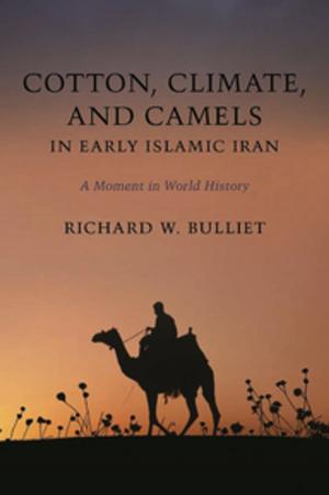 Cover of the book Cotton, Climate, and Camels in Early Islamic Iran by 