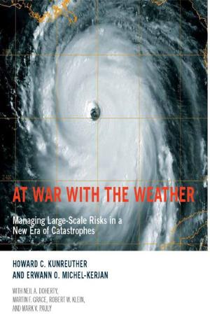 Cover of the book At War with the Weather: Managing Large-Scale Risks in a New Era of Catastrophes by Julien Molard
