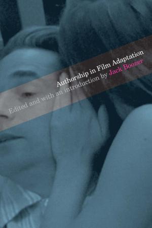 Cover of the book Authorship in Film Adaptation by Piers D.  Britton, Simon J.  Barker