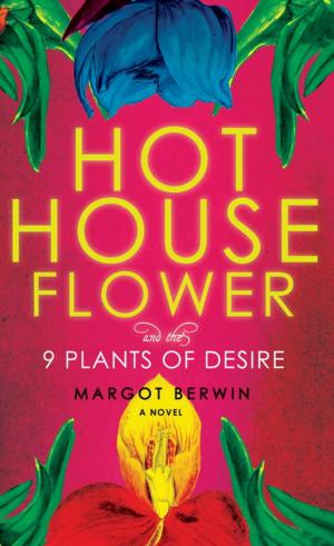 Cover of the book Hothouse Flower and the Nine Plants of Desire by Kay Redfield Jamison