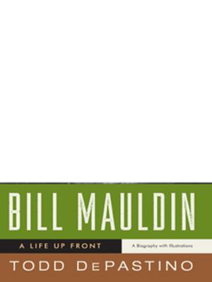 Cover of the book Bill Mauldin: A Life Up Front by James Lasdun