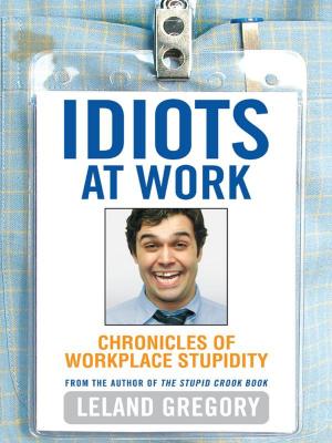 Book cover of Idiots at Work: Chronicles of Workplace Stupidity