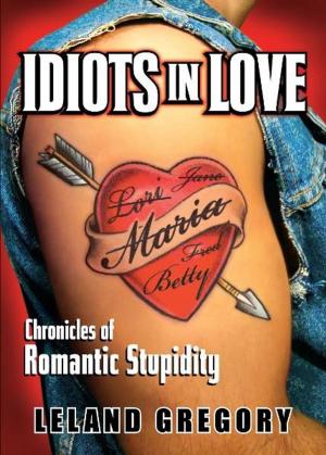 Cover of the book Idiots in Love: Chronicles of Romantic Stupidity by Kali Amanda Browne