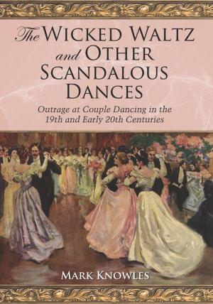 Cover of the book The Wicked Waltz and Other Scandalous Dances by Adam Chill