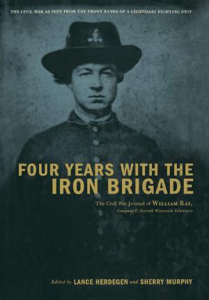 Cover of the book Four Years With The Iron Brigade by Jaed Coffin