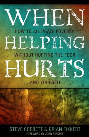 Cover of When Helping Hurts: How To Alleviate Poverty Without Hurting The Poor . . . And Yourself